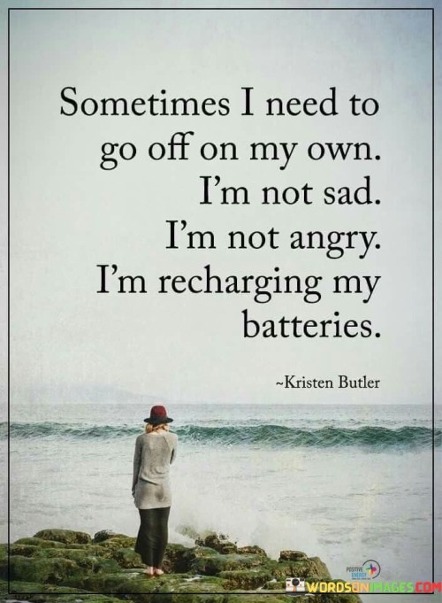Sometimes-I-Need-To-Go-Off-On-My-Own-Quotes.jpeg