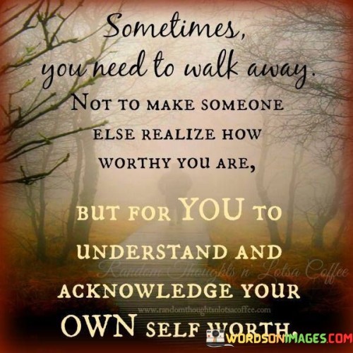 Sometimes-You-Need-To-Walk-Away-Not-To-Make-Quotes.jpeg