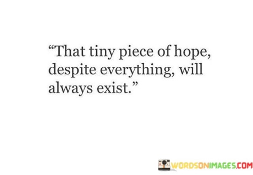 That-Tiny-Piece-Of-Hope-Despite-Everything-Will-Always-Quotes.jpeg