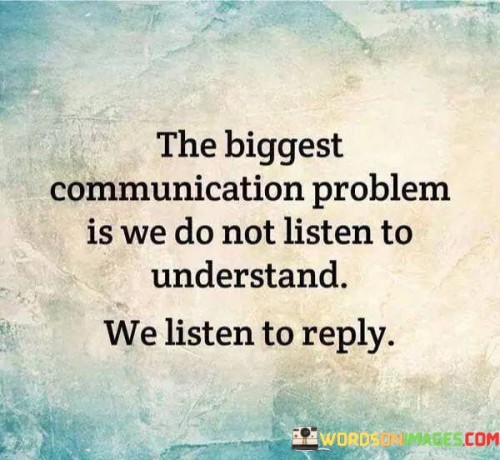 The-Biggest-Communication-Problem-Is-We-Quotes.jpeg