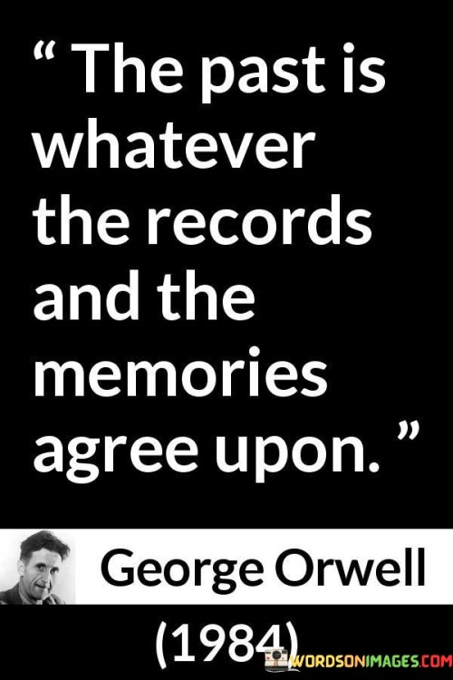 The-Past-Is-Whatever-The-Records-And-The-Memories-Quotes.jpeg