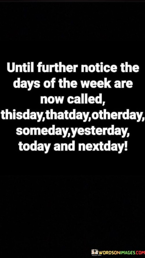 Until-Further-Notice-The-Days-Of-The-Week-Quotes.jpeg