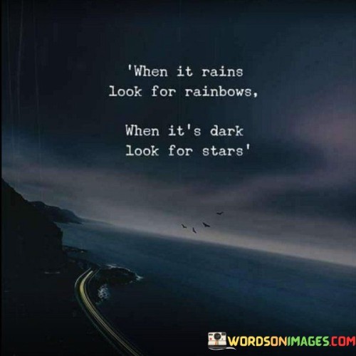 When-It-Rains-Look-For-Rainbows-When-Its-Dark-Quotes.jpeg