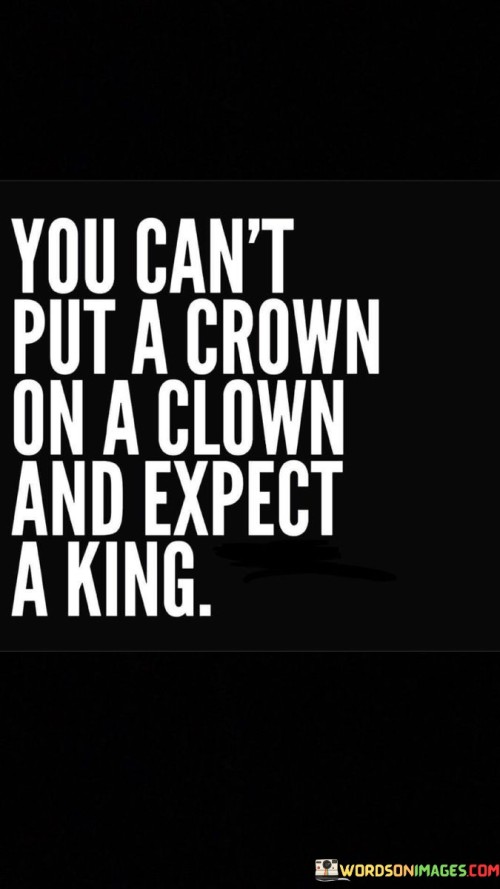 You-Cant-Put-A-Crown-On-A-Clown-Quotes.jpeg