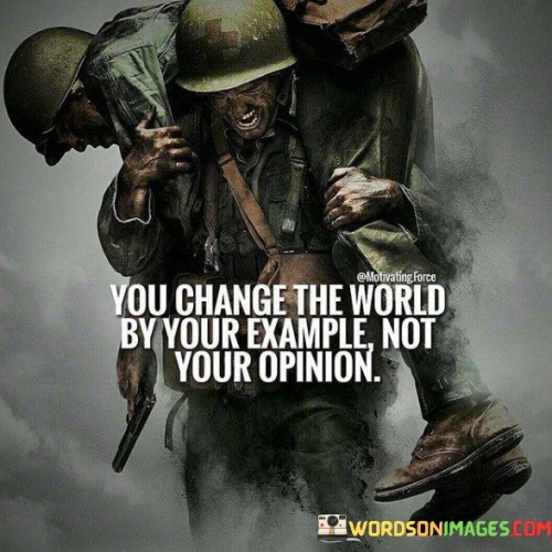 You-Change-The-World-By-Your-Example-Quotes.jpeg
