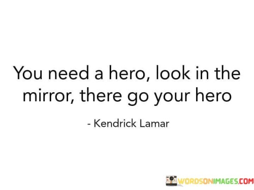 You-Need-A-Hero-Look-In-The-Mirror-There-Quotes.jpeg
