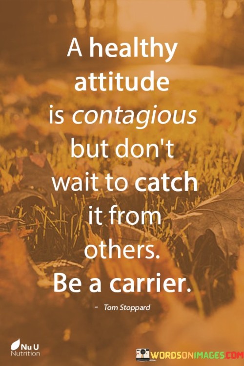 A-Healthy-Attitude-Is-Contagious-But-Dont-Quotes.jpeg