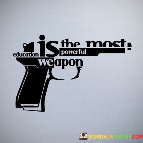 Education Is The Most Powerful Weapon Quotes