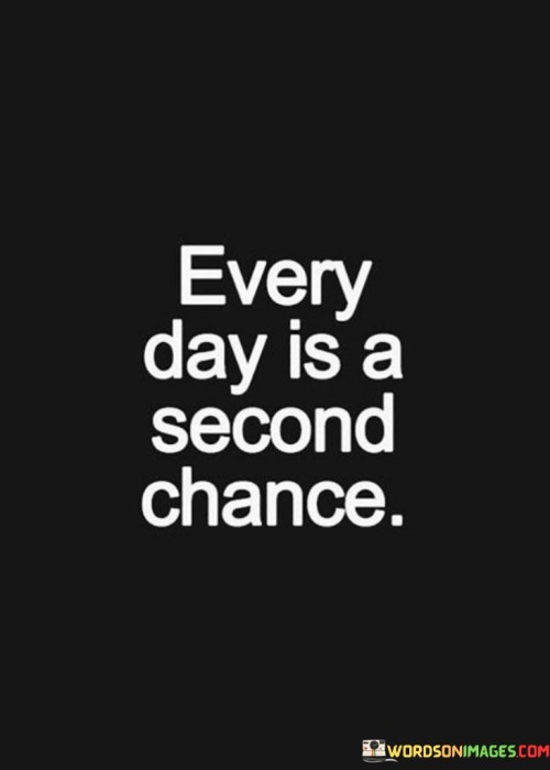 Every-Day-Is-A-Second-Chance-Quotes.jpeg