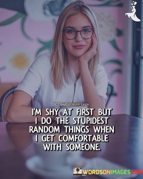 I'm Shy At First But I Do The Stupidest Random Things Quotes