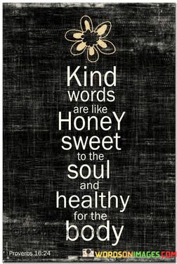 Kind-Words-Are-Like-Honey-Sweet-To-The-Soul-And-Healthy-For-The-Body-Quotes.jpeg