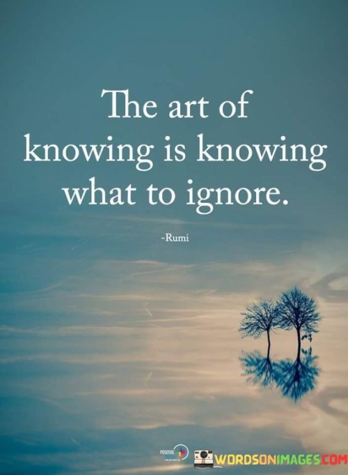 The-Art-Of-Knowing-What-To-Ignore-Quotes.jpeg