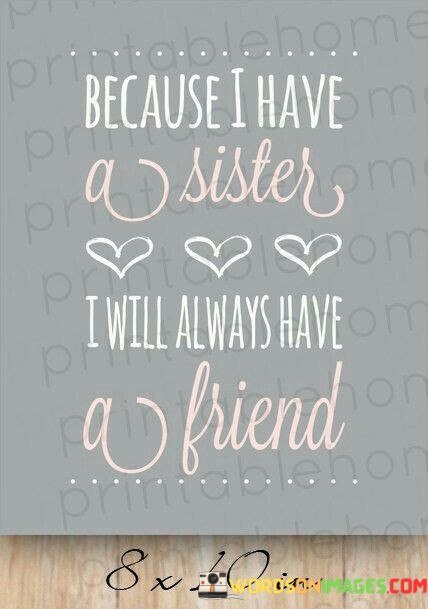 Because-I-Have-A-Sister-I-Will-Always-Have-A-Friend-Quotes.jpeg