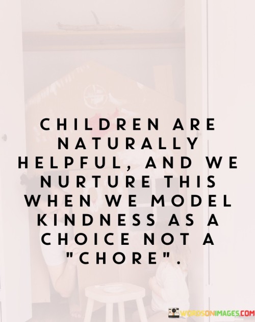 Children-Are-Naturally-Helpful-And-We-Nurture-This-When-We-Quotes.jpeg