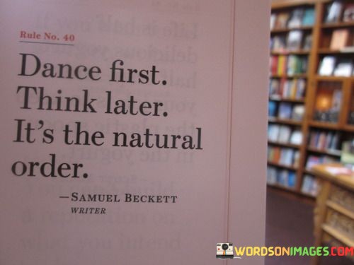 Dance-First-Think-Later-Its-The-Natural-Order-Quotes.jpeg
