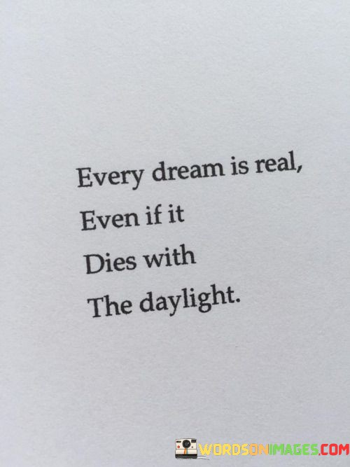 Every-Dream-Is-Real-Even-If-It-Dies-With-The-Daylight-Quotes.jpeg