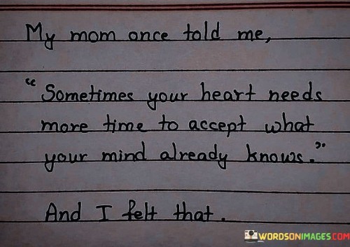 My-Mom-Once-Told-Me-Sometimes-Your-Heart-Needs-More-Time-Quotes.jpeg