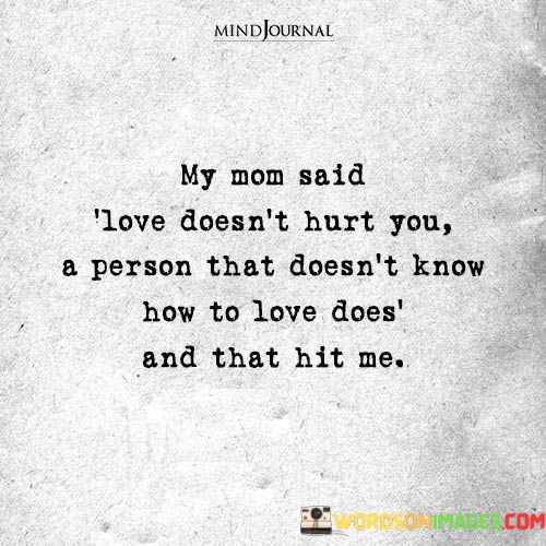 My-Mom-Said-Love-Doesnt-Hurt-You-A-Person-That-Doesnt-Quotes.jpeg