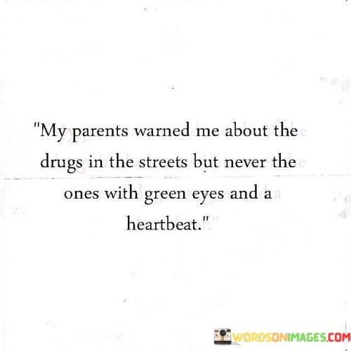 My-Parents-Warned-Me-About-The-Drugs-In-The-Streets-But-Never-The-Quotes.jpeg