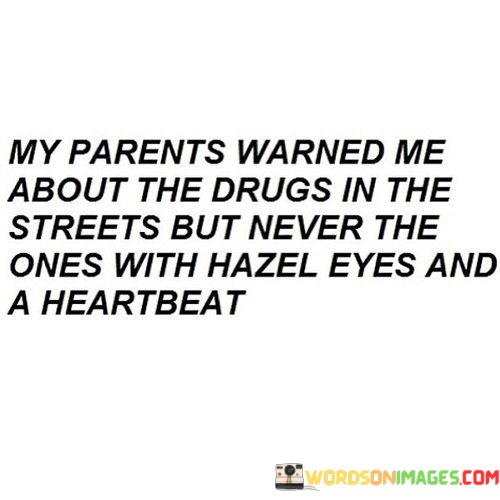 My-Parents-Warned-Me-About-The-Drugs-In-The-Streets-Quotes.jpeg