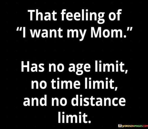 That-Feeling-Of-I-Want-My-Mom-Has-No-Age-Limit-No-Time-Limit-Quotes.jpeg