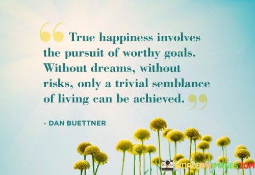 True-Happiness-Inbolves-The-Pursuit-Of-Worthy-Goals-Quotes.jpeg