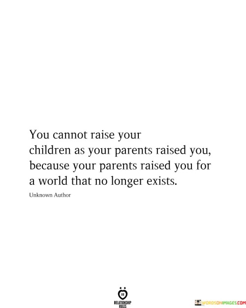 You-Cannot-Raise-Your-Children-As-Your-Parents-Raised-Quotes.jpeg