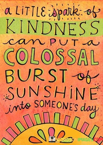 A-Little-Spark-Of-Kindness-Can-Put-A-Colossal-Burst-Quotes.jpeg