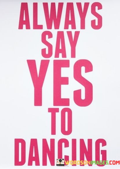 Always-Say-Yes-To-Dancing-Quotes.jpeg