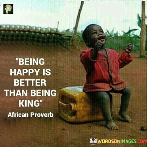 Being-Happy-Is-Better-Than-Being-King-Quotes.jpeg