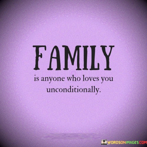 Family-Is-Anyone-Who-Loves-You-Unconditionally-Quotes.jpeg