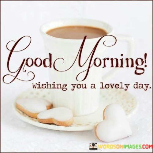 Good-Morning-Wishing-You-A-Lovely-Day-Quotes.jpeg