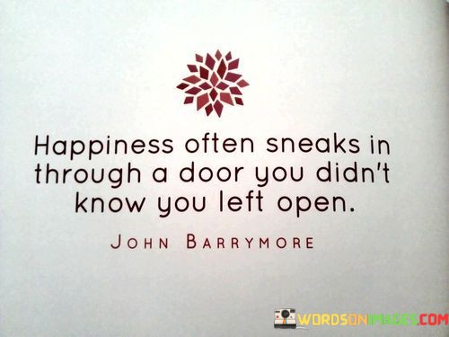 Happiness-Often-Sneaks-In-Through-A-Door-Quotes.jpeg