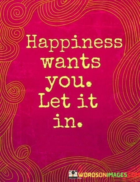 Happiness-Wants-You-Let-It-In-Quotes.jpeg