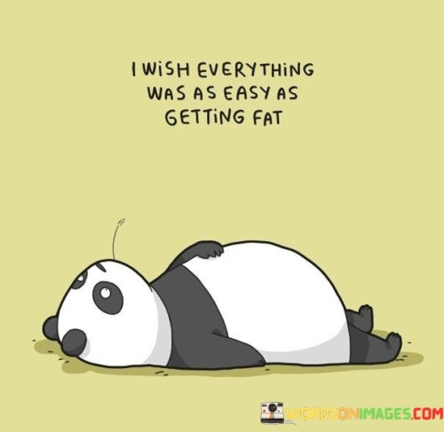 I Wish Everything Was As Easy As Getting Fat Quotes