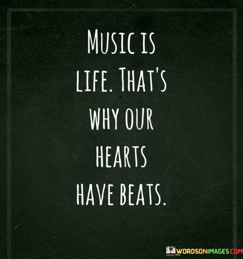 Music Is Life That's Why Our Hearts Have Quotes