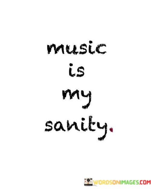 Music Is My Sanity Quotes