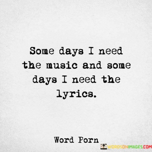 Someday I Need The Music And Some Days I Need The Quotes
