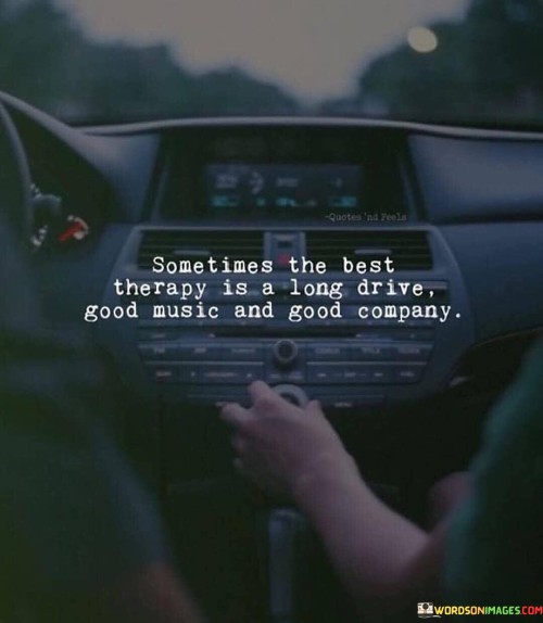 Sometimes The Best Therapy Is A Long Drive Good Music And Quotes