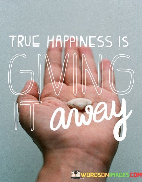 True-True-Happiness-Is-Giving-It-Anway-Quotes.jpeg