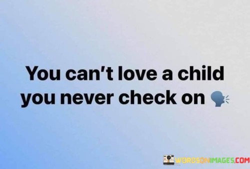 You-Cant-Love-A-Child-You-Never-Check-On-Quotes.jpeg
