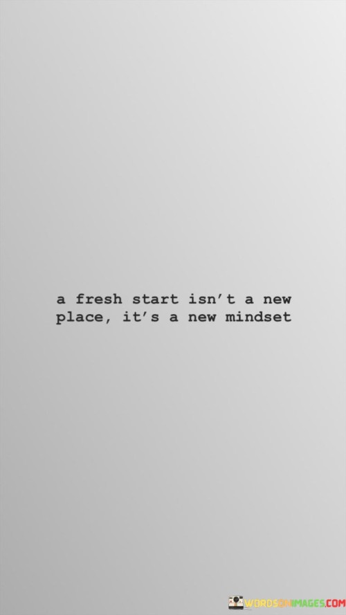 A-Fresh-Start-Isnt-A-New-Place-Its-A-New-Mindset-Quotes.jpeg