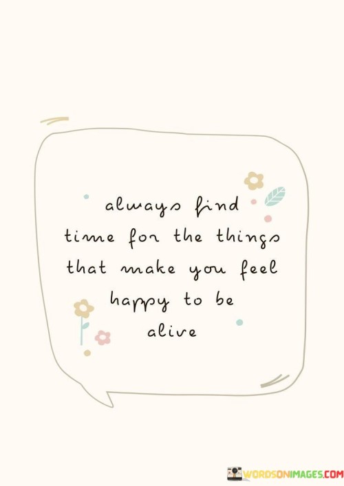 Always-Find-Time-For-The-Things-That-Make-Quotes.jpeg