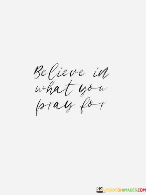 Believe-In-What-You-Pray-For-Quotes.jpeg