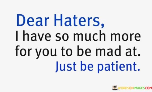 Dear Haters I Have So Much More For Quotes