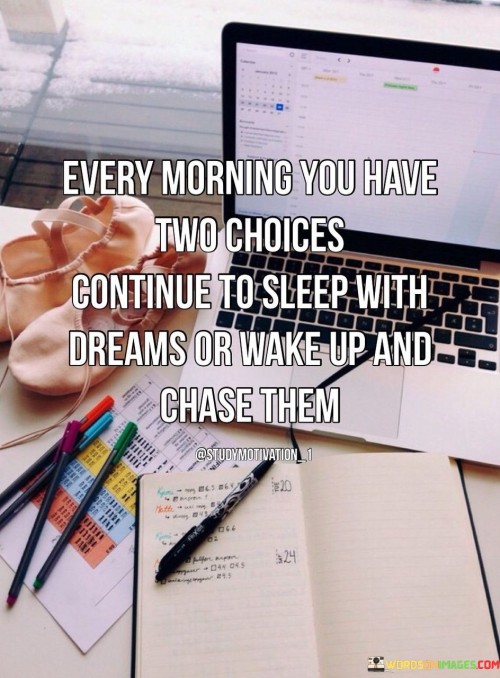Every-Morning-You-Have-Two-Choices-Quotes.jpeg