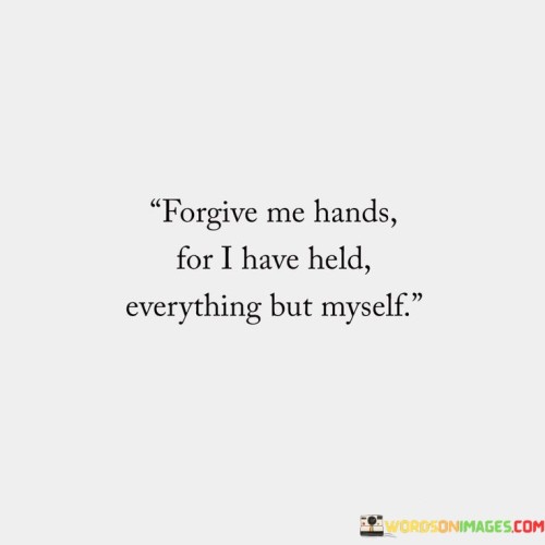 Forgive-Me-Hands-For-I-Have-Held-Quotes.jpeg