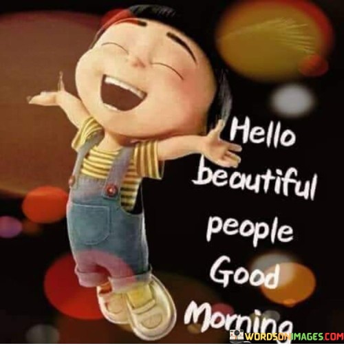 Hello-Beautiful-People-Good-Morning-Quotes.jpeg