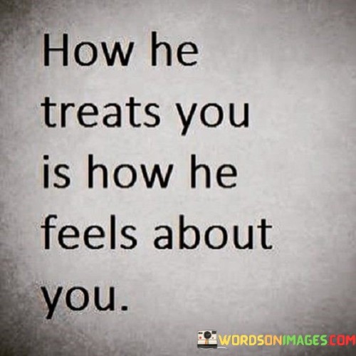 How-He-Treats-You-Is-How-He-Feels-Quotes.jpeg