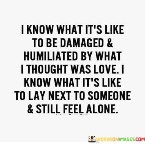 I-Know-Its-Like-To-Be-Damaged--Humiliated-Quotes.jpeg